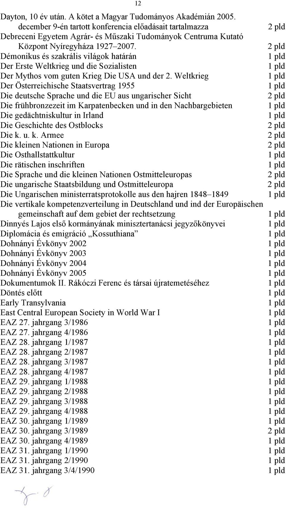 Démonikus és szakrális világok határán Der Erste Weltkrieg und die Sozialisten Der Mythos vom guten Krieg Die USA und der 2.