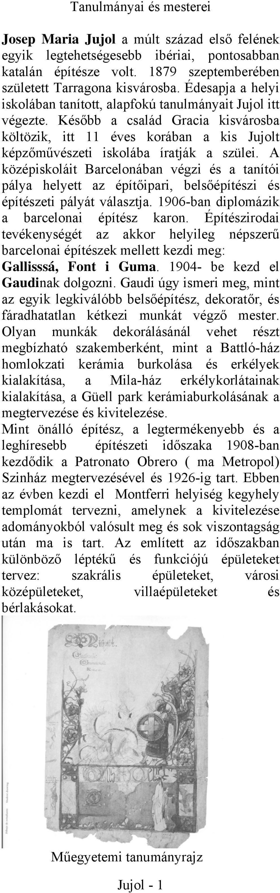 A középiskoláit Barcelonában végzi és a tanítói pálya helyett az építőipari, belsőépítészi és építészeti pályát választja. 1906-ban diplomázik a barcelonai építész karon.