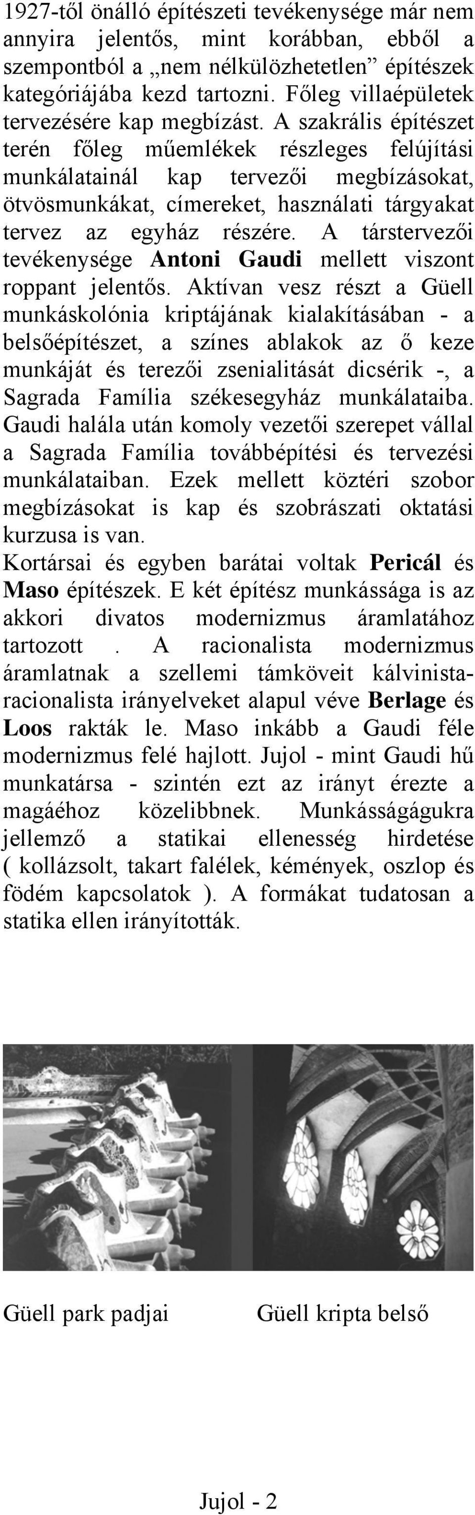 A szakrális építészet terén főleg műemlékek részleges felújítási munkálatainál kap tervezői megbízásokat, ötvösmunkákat, címereket, használati tárgyakat tervez az egyház részére.