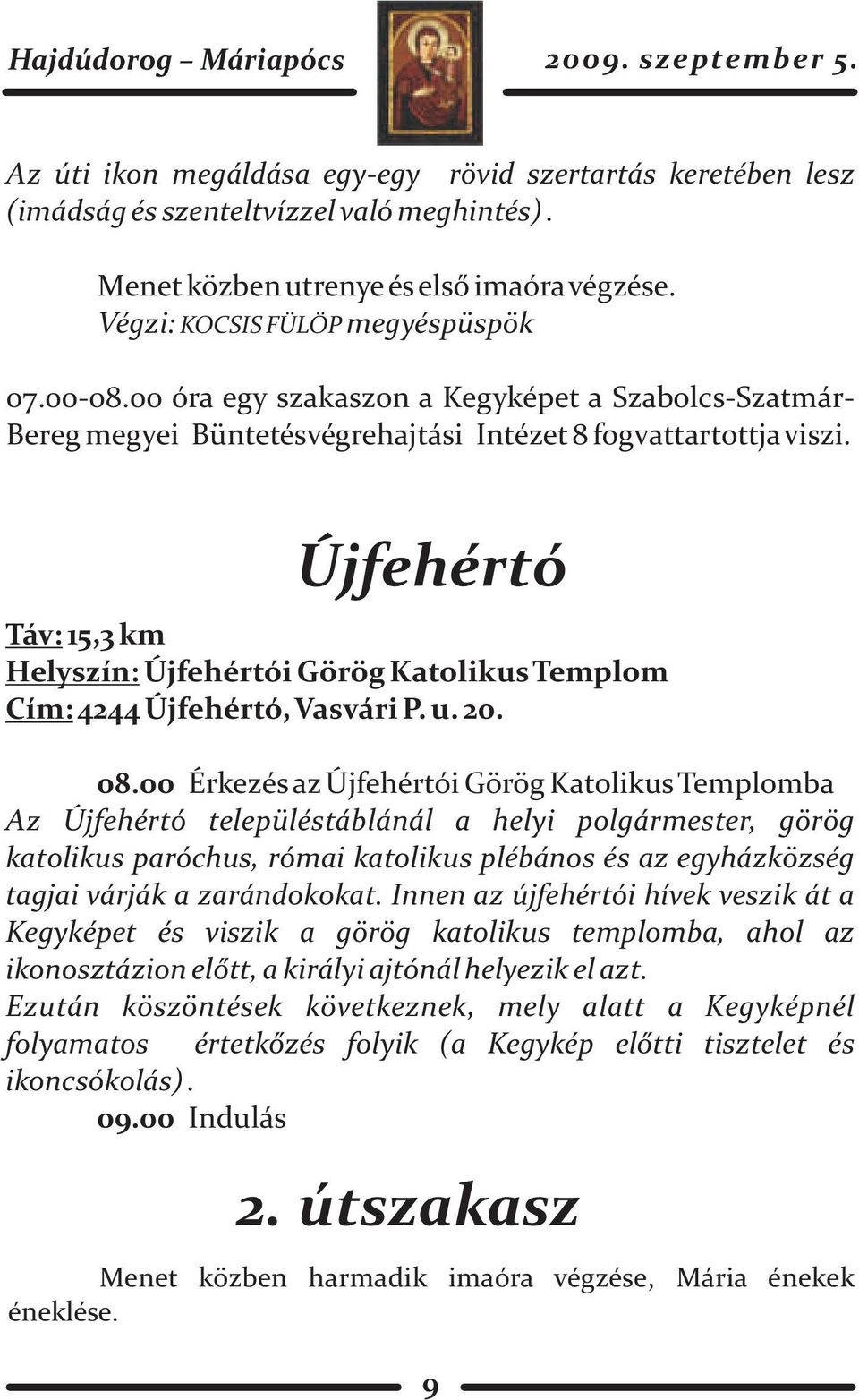 Újfehértó Táv: 15,3 km Helyszín: Újfehértói Görög Katolikus Templom Cím: 4244 Újfehértó, Vasvári P. u. 20. 08.