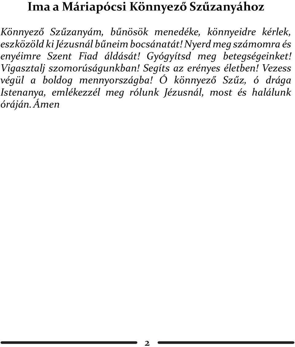 Gyógyítsd meg betegségeinket! Vigasztalj szomorúságunkban! Segíts az erényes életben!