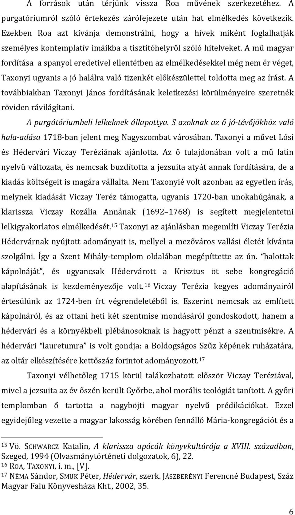 A mű magyar fordítása a spanyol eredetivel ellentétben az elmélkedésekkel még nem ér véget, Taxonyi ugyanis a jó halálra való tizenkét előkészülettel toldotta meg az írást.