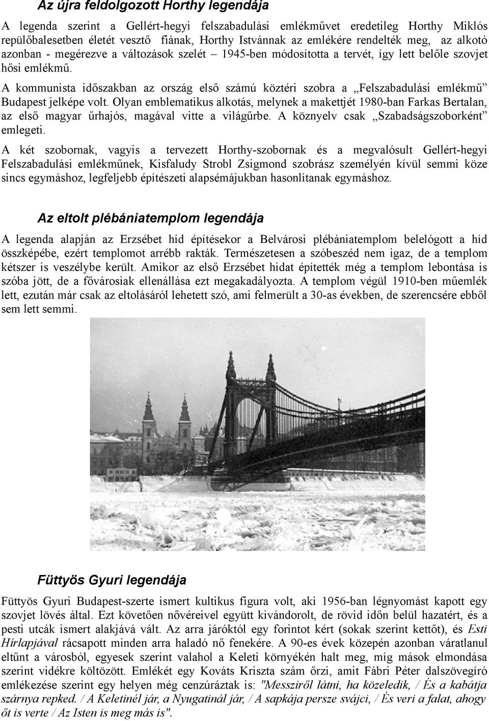 A kommunista időszakban az ország első számú köztéri szobra a Felszabadulási emlékmű Budapest jelképe volt.