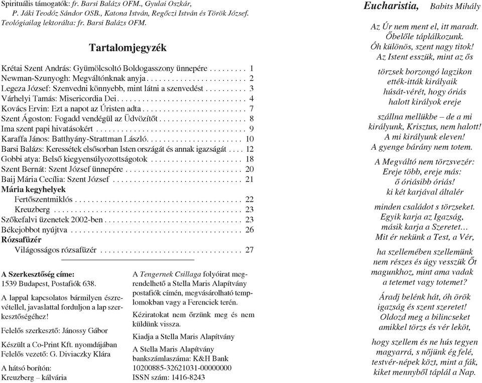 .............................. 4 Kovács Ervin: Ezt a napot az Úristen adta......................... 7 Szent Ágoston: Fogadd vendégül az Üdvözítõt..................... 8 Ima szent papi hivatásokért.