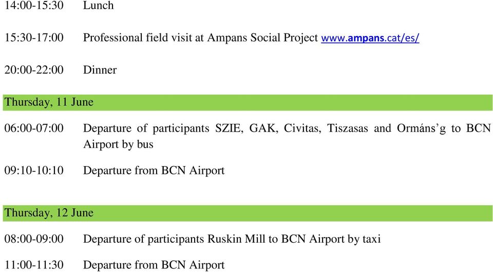 Civitas, Tiszasas and Ormáns g to BCN Airport by bus 09:10-10:10 Departure from BCN Airport Thursday,