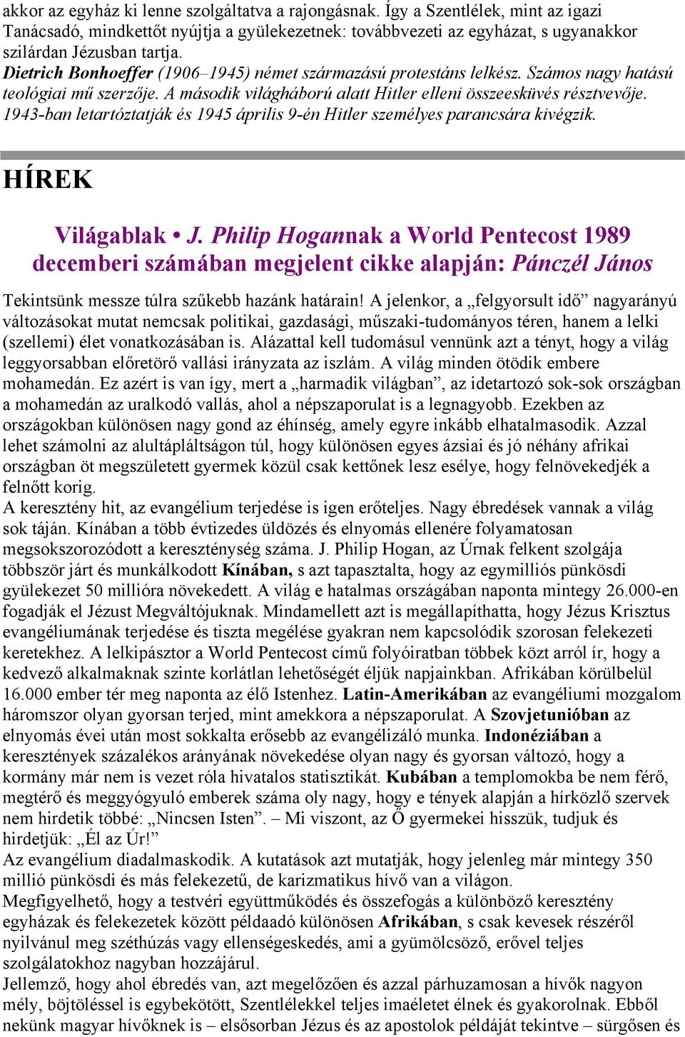 1943-ban letartóztatják és 1945 április 9-én Hitler személyes parancsára kivégzik. HÍREK Világablak J.