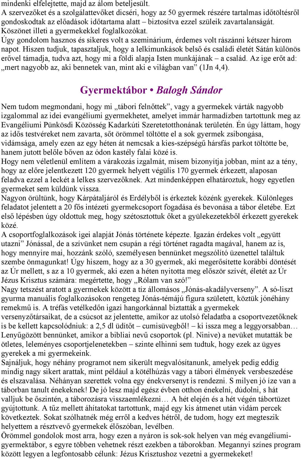 Köszönet illeti a gyermekekkel foglalkozókat. Úgy gondolom hasznos és sikeres volt a szeminárium, érdemes volt rászánni kétszer három napot.