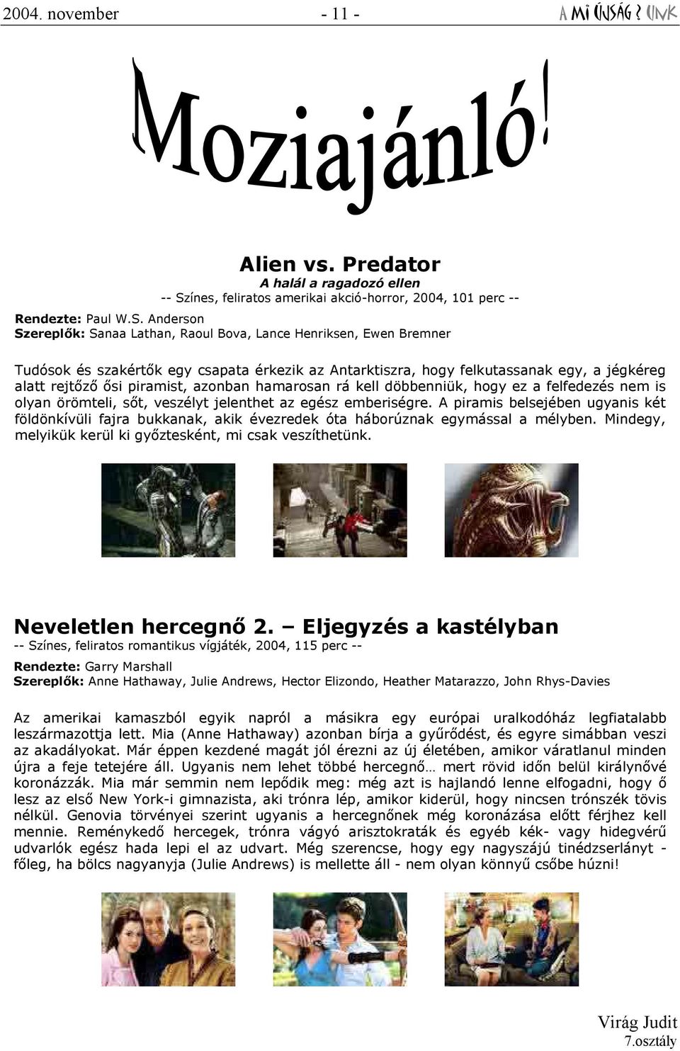 Anderson Szereplők: Sanaa Lathan, Raoul Bova, Lance Henriksen, Ewen Bremner Tudósok és szakértők egy csapata érkezik az Antarktiszra, hogy felkutassanak egy, a jégkéreg alatt rejtőző ősi piramist,