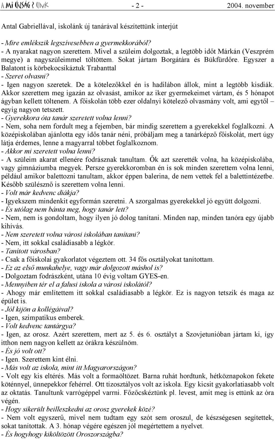 - Igen nagyon szeretek. De a kötelezőkkel én is hadilábon állok, mint a legtöbb kisdiák.