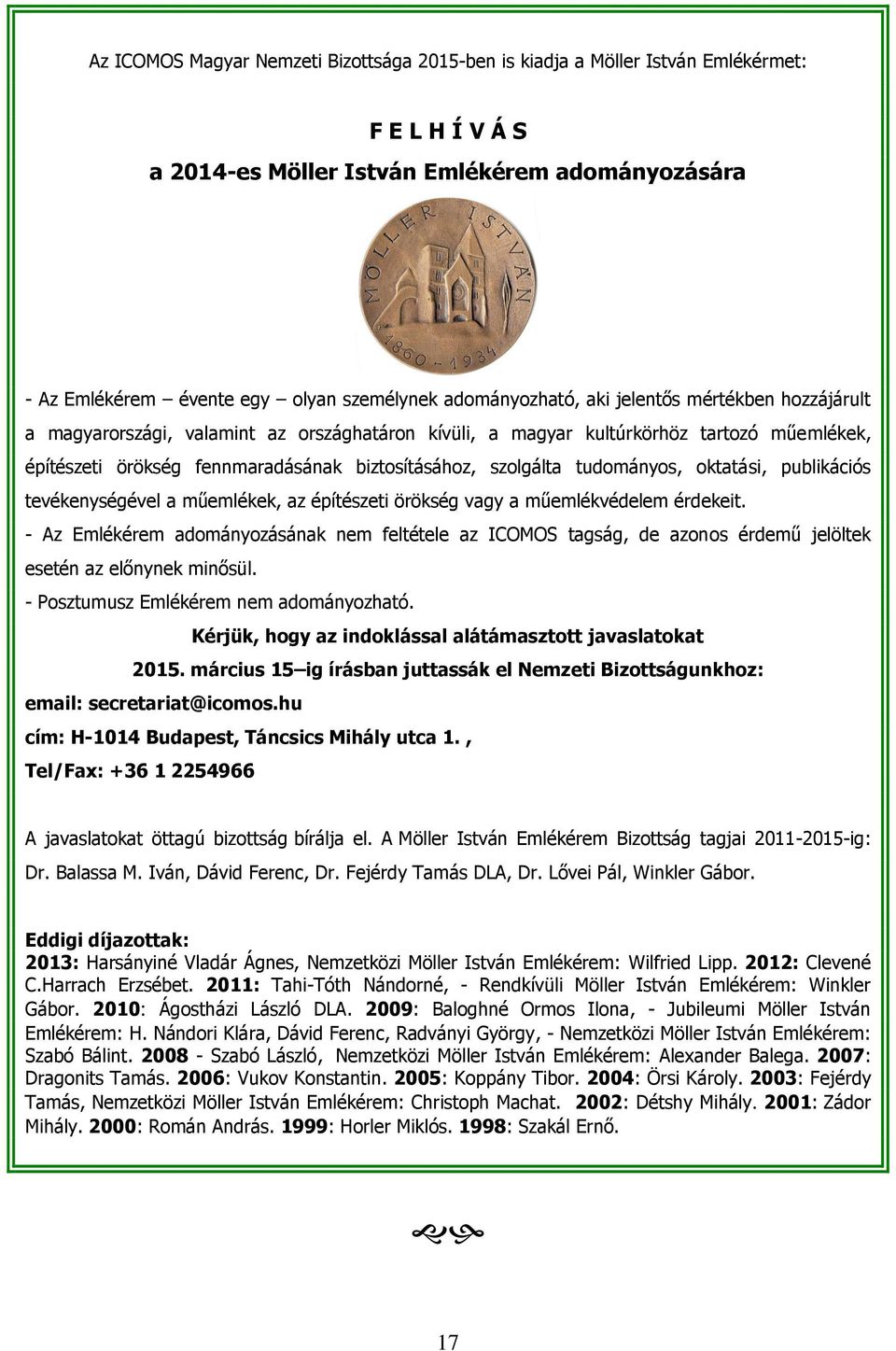 szolgálta tudományos, oktatási, publikációs tevékenységével a műemlékek, az építészeti örökség vagy a műemlékvédelem érdekeit.