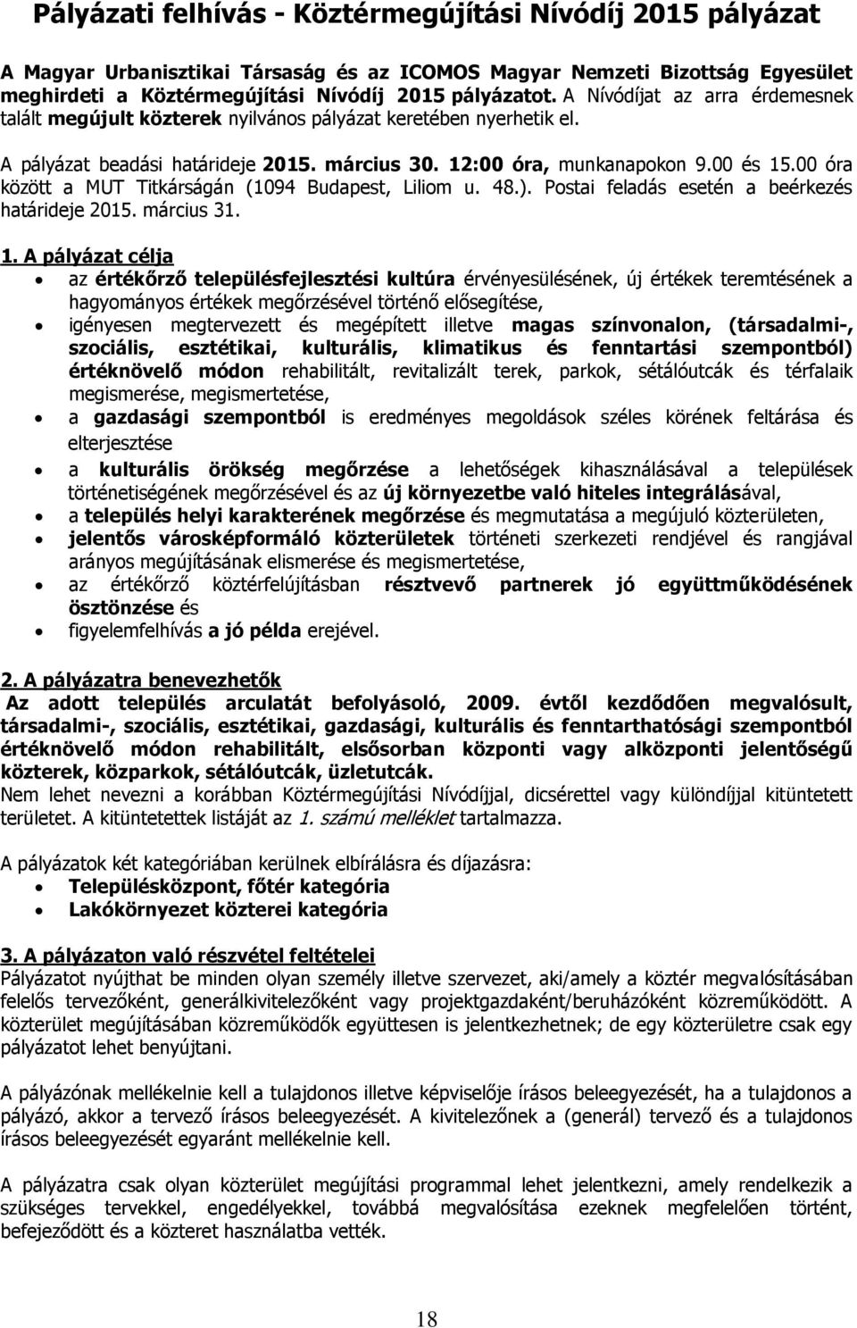 00 óra között a MUT Titkárságán (1094 Budapest, Liliom u. 48.). Postai feladás esetén a beérkezés határideje 2015. március 31. 1.