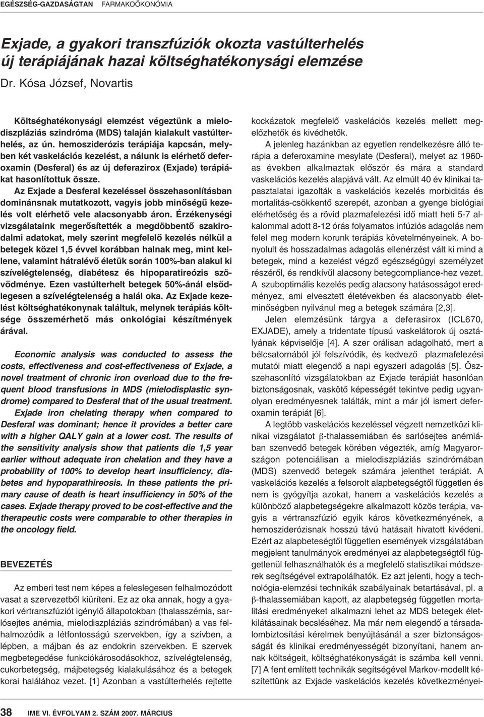 hemosziderózis terápiája kapcsán, melyben két vaskelációs kezelést, a nálunk is elérhetô deferoxamin (Desferal) és az új deferazirox (Exjade) terápiákat hasonlítottuk össze.