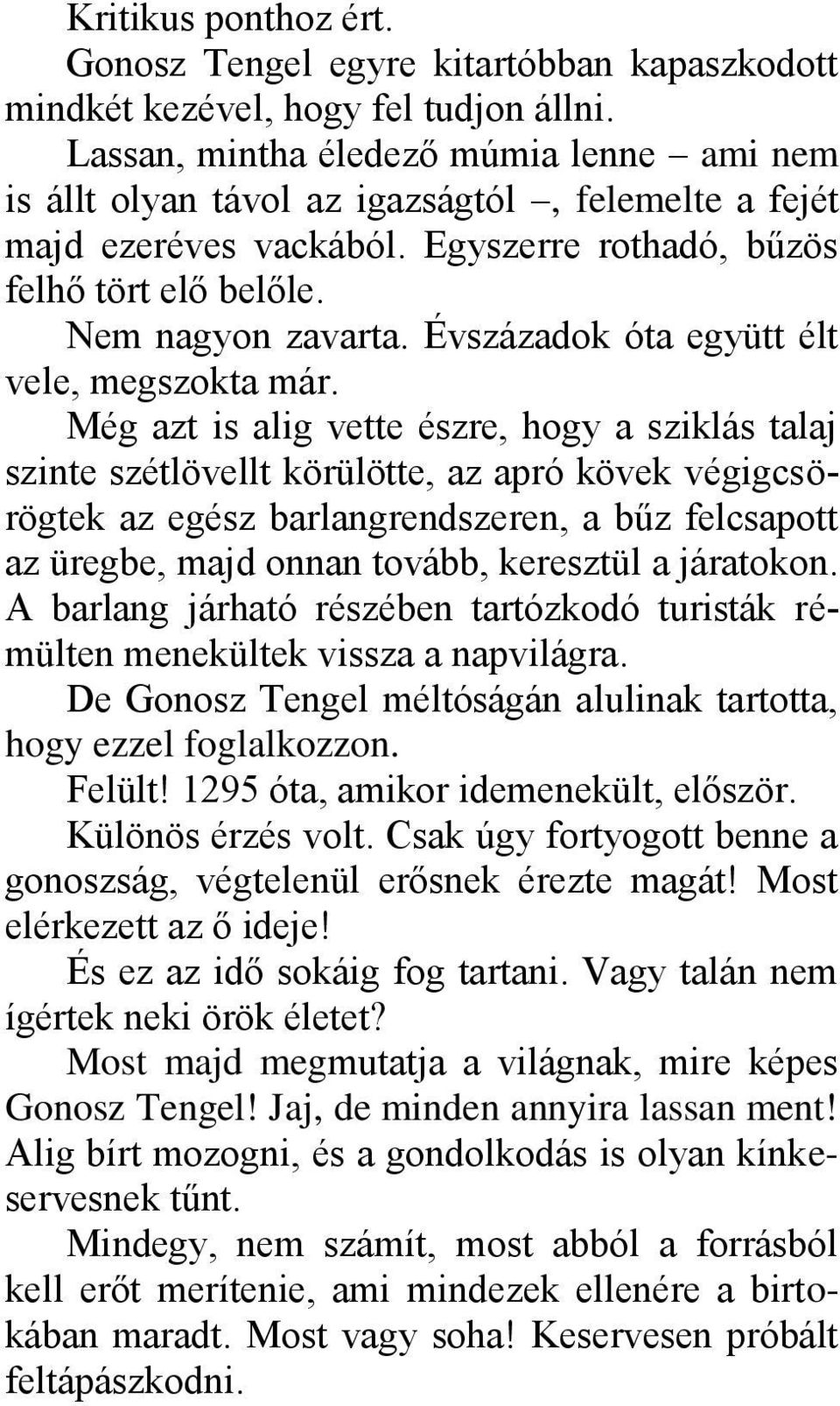 Évszázadok óta együtt élt vele, megszokta már.