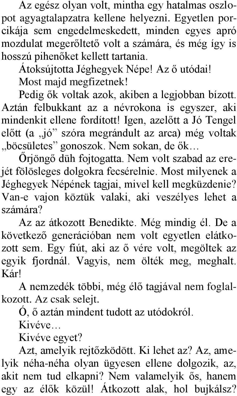 Most majd megfizetnek! Pedig ők voltak azok, akiben a legjobban bízott. Aztán felbukkant az a névrokona is egyszer, aki mindenkit ellene fordított!