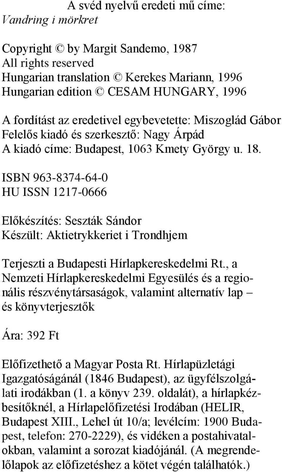 ISBN 963-8374-64-0 HU ISSN 1217-0666 Előkészítés: Seszták Sándor Készült: Aktietrykkeriet i Trondhjem Terjeszti a Budapesti Hírlapkereskedelmi Rt.