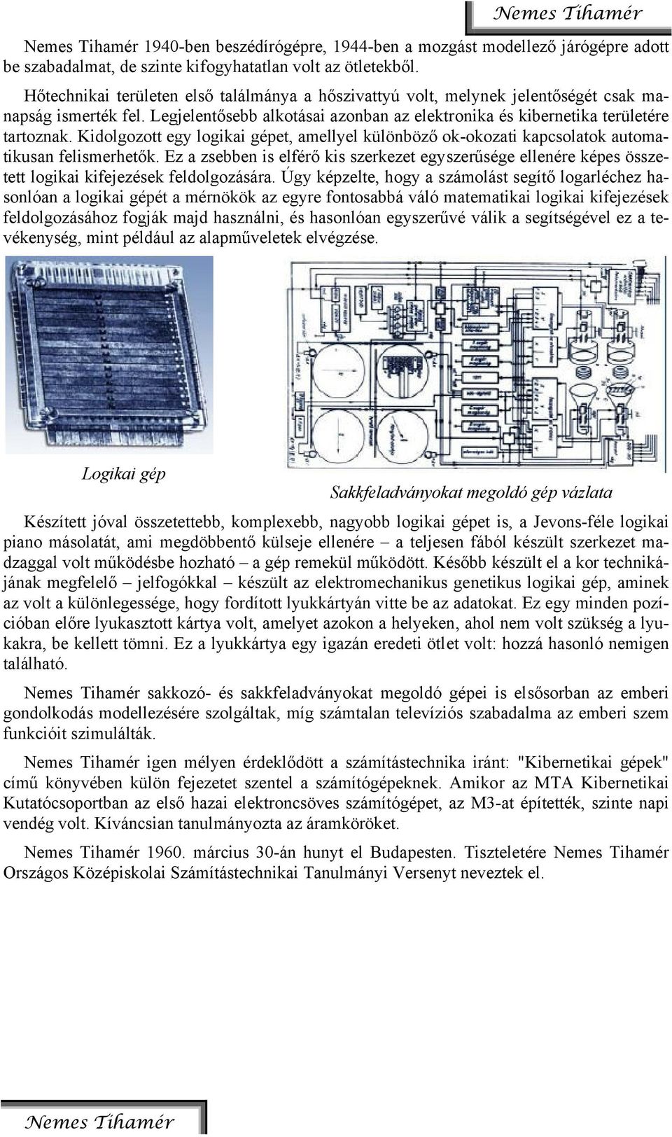 Kidolgozott egy logikai gépet, amellyel különböző ok-okozati kapcsolatok automatikusan felismerhetők.