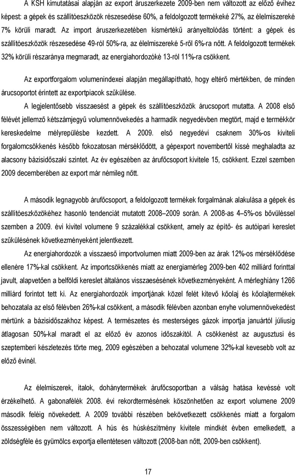 A feldolgozott termékek 32% körüli részaránya megmaradt, az energiahordozóké 13-ról 11%-ra csökkent.