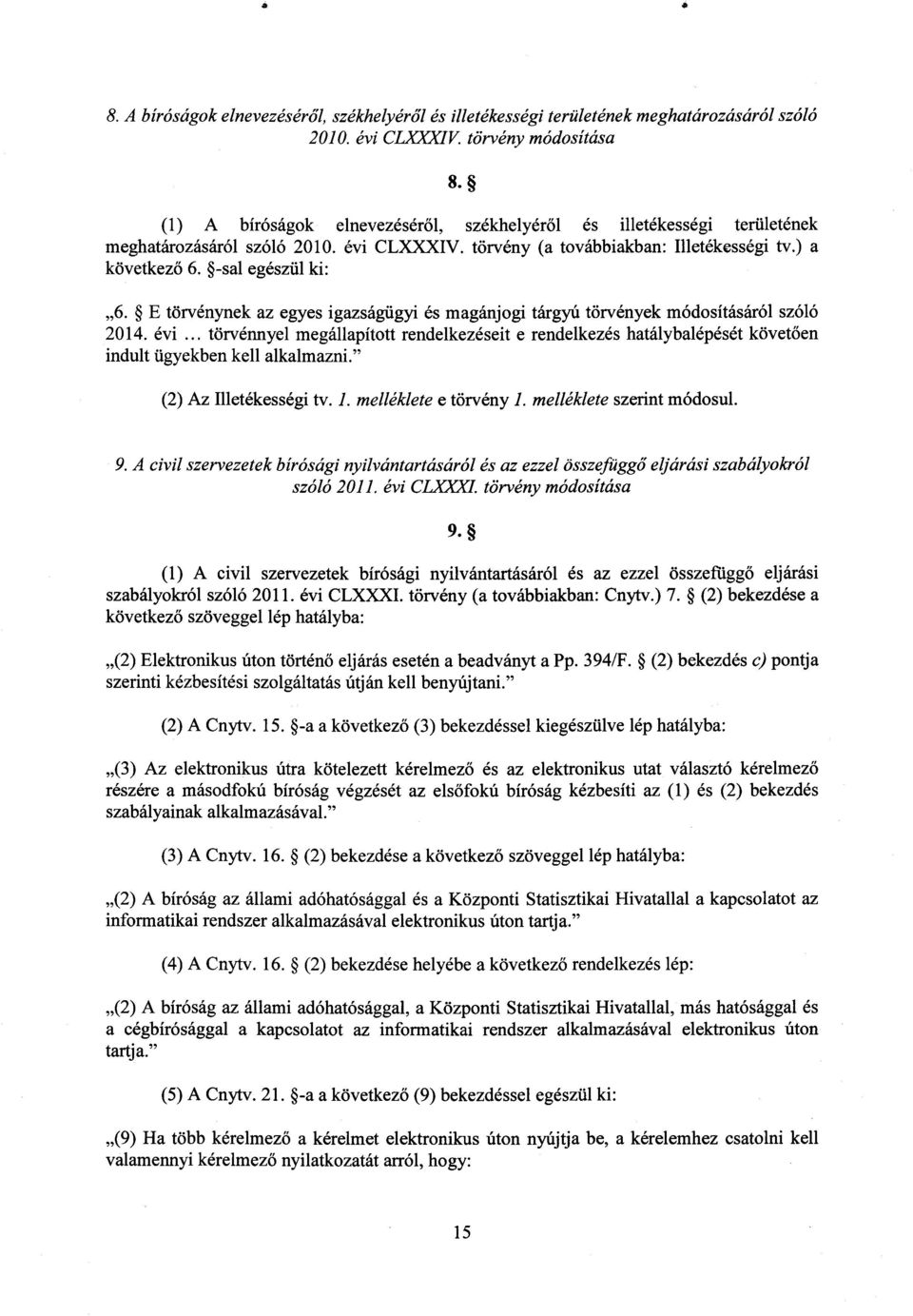 E törvénynek az egyes igazságügyi és magánjogi tárgyú törvények módosításáról szól ó 2014. évi.