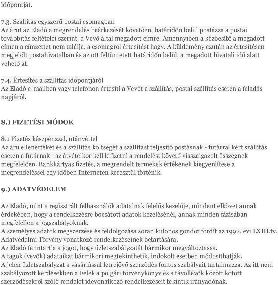 A küldemény ezután az értesítésen megjelölt postahivatalban és az ott feltüntetett határidőn belül, a megadott hivatali idő alatt vehető át. 7.4.