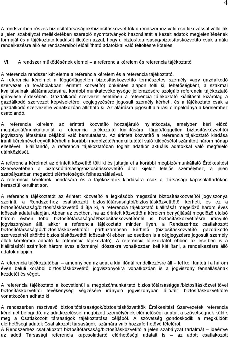 feltöltésre köteles. VI. A rendszer működésének elemei a referencia kérelem és referencia tájékoztató A referencia rendszer két eleme a referencia kérelem és a referencia tájékoztató.