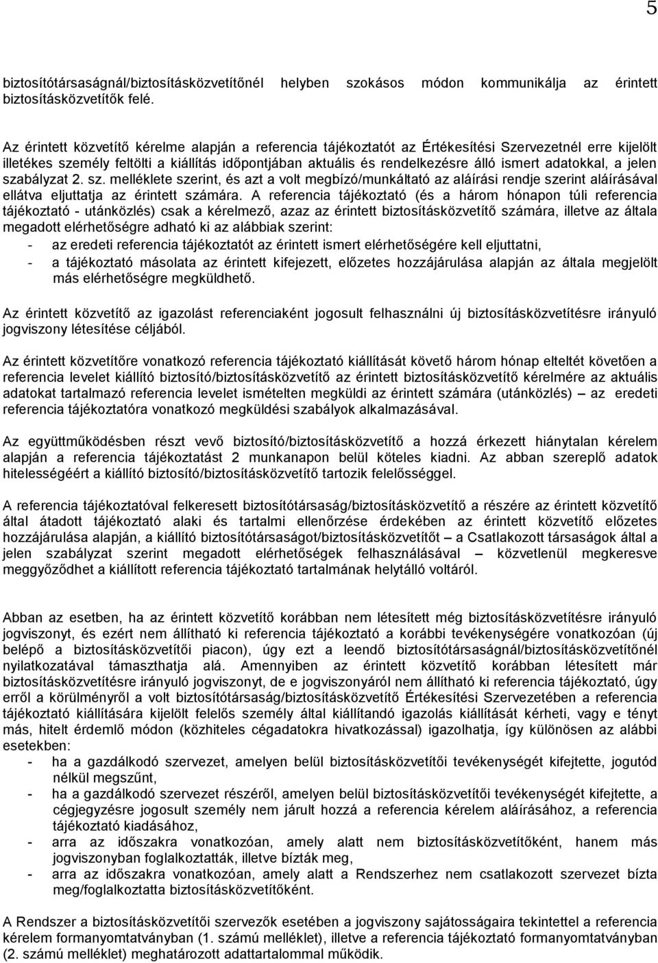 adatokkal, a jelen szabályzat 2. sz. melléklete szerint, és azt a volt megbízó/munkáltató az aláírási rendje szerint aláírásával ellátva eljuttatja az érintett számára.