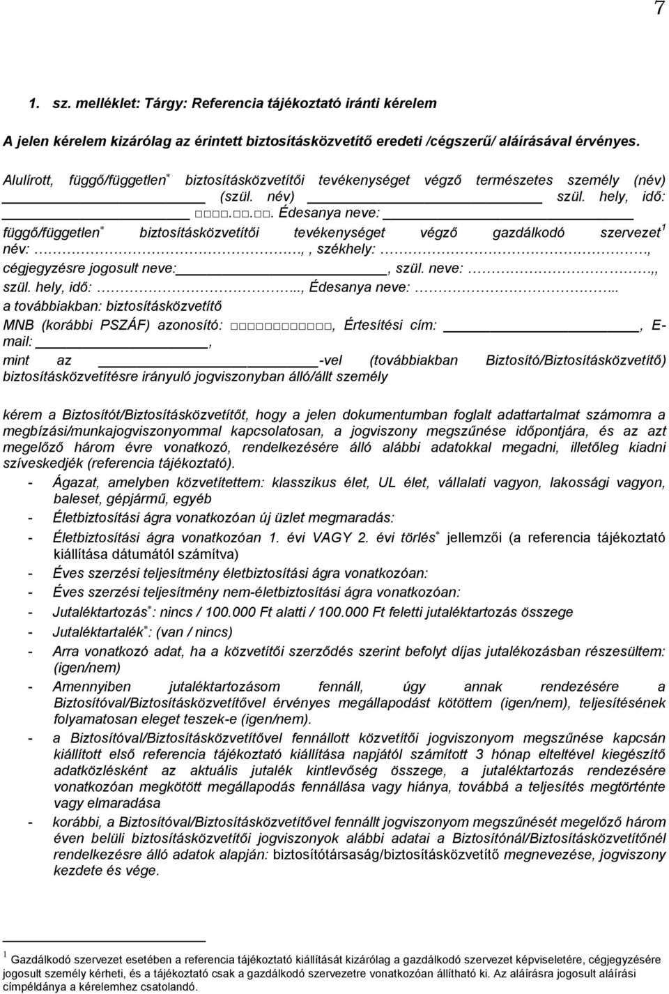 .. Édesanya neve: függő/független biztosításközvetítői tevékenységet végző gazdálkodó szervezet 1 név:,, székhely:, cégjegyzésre jogosult neve:, szül. neve:,, szül. hely, idő:.., Édesanya neve:.