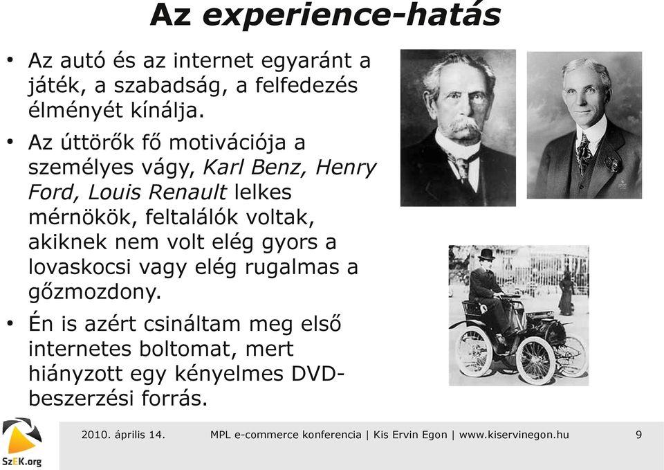 Az úttörők fő motivációja a személyes vágy, Karl Benz, Henry Ford, Louis Renault lelkes mérnökök,