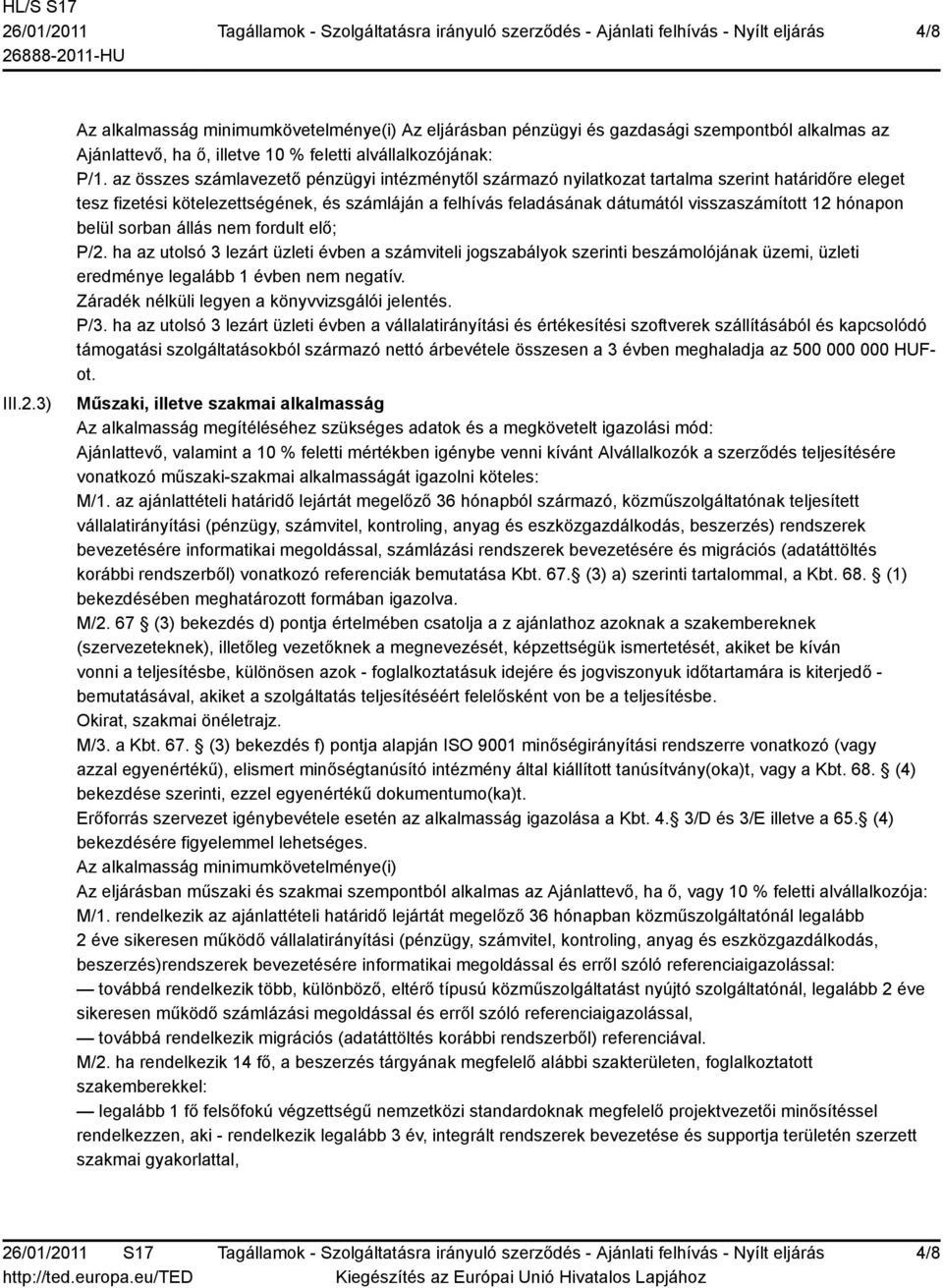 hónapon belül sorban állás nem fordult elő; P/2. ha az utolsó 3 lezárt üzleti évben a számviteli jogszabályok szerinti beszámolójának üzemi, üzleti eredménye legalább 1 évben nem negatív.