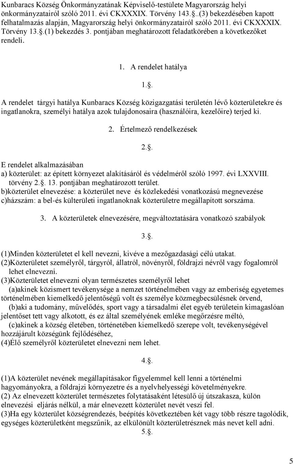 pontjában meghatározott feladatkörében a következőket rendeli. 1.