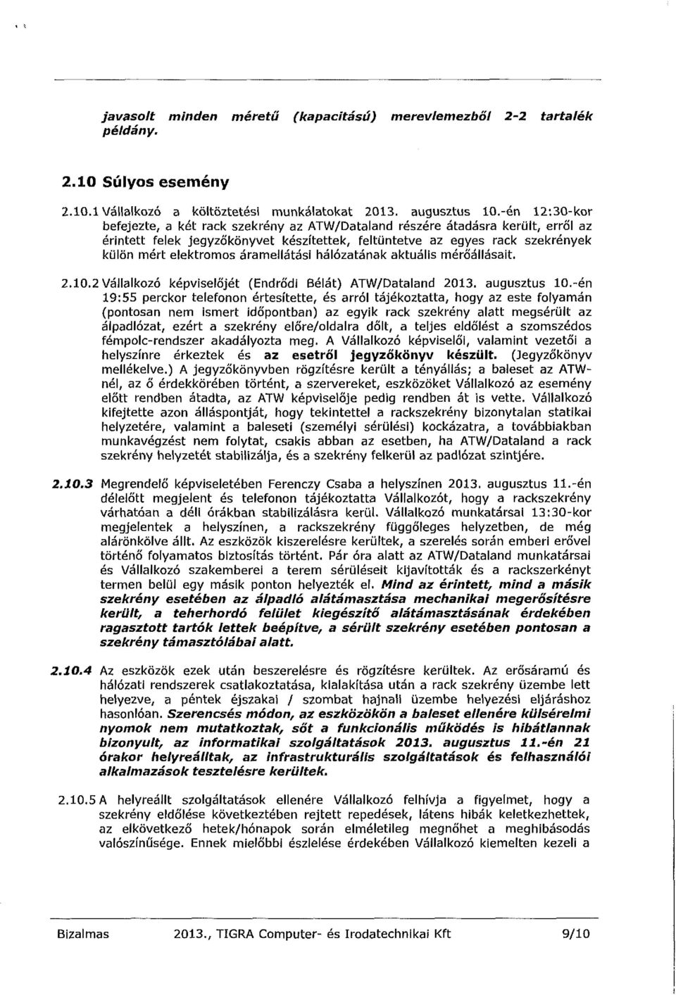 áramellátási hálózatának aktuális mérőállásait. 2.10.2 Vállalkozó képviselőjét (Endrődi Bélát) ATW/Dataland 2013. augusztus 10.