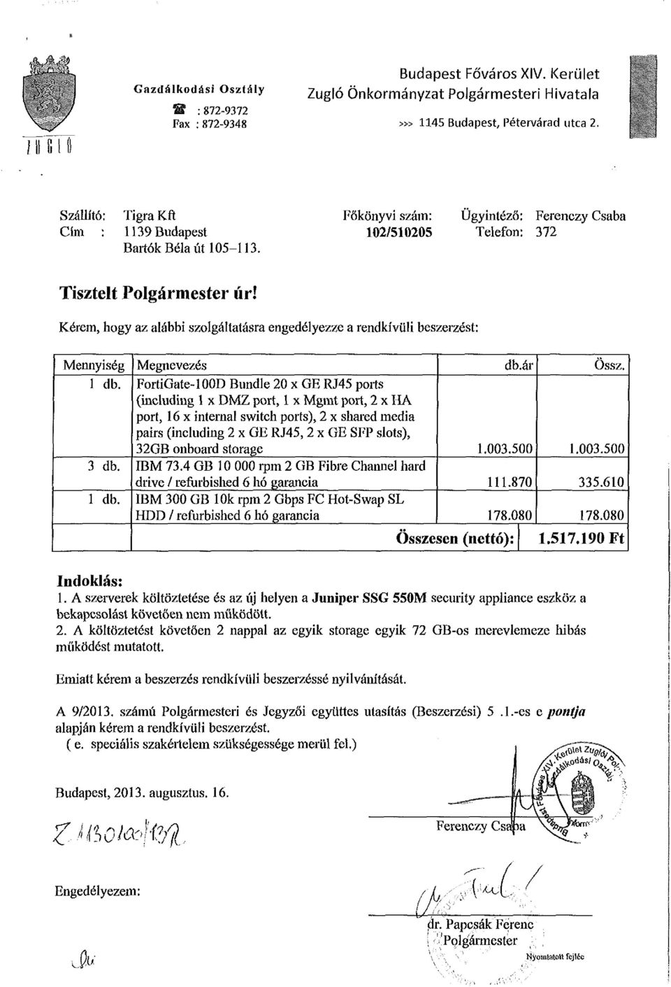 Kérem, hogy az alábbi szolgáltatásra engedélyezze a rendkívüli beszerzést: Mennyiség 1 db.