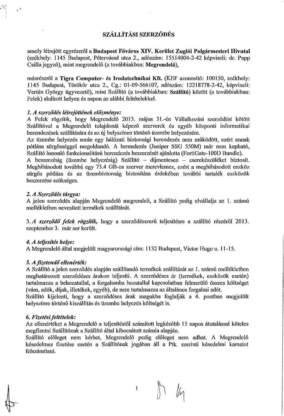 : 01-09-566107, adószám: 12218778-2-42, képviseli: Vertán György ügyvezető), mint Szállító (a továbbiakban: Szállító) között (a továbbiakban: Felek) alulírott helyen és napon az alábbi feltételekkei.