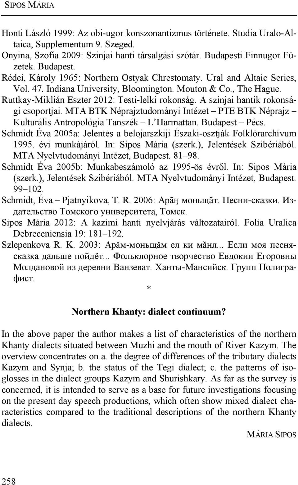 A szinjai hantik rokonsági csoportjai. MTA BTK Néprajztudományi Intézet PTE BTK Néprajz Kulturális Antropológia Tanszék L Harmattan. Budapest Pécs.