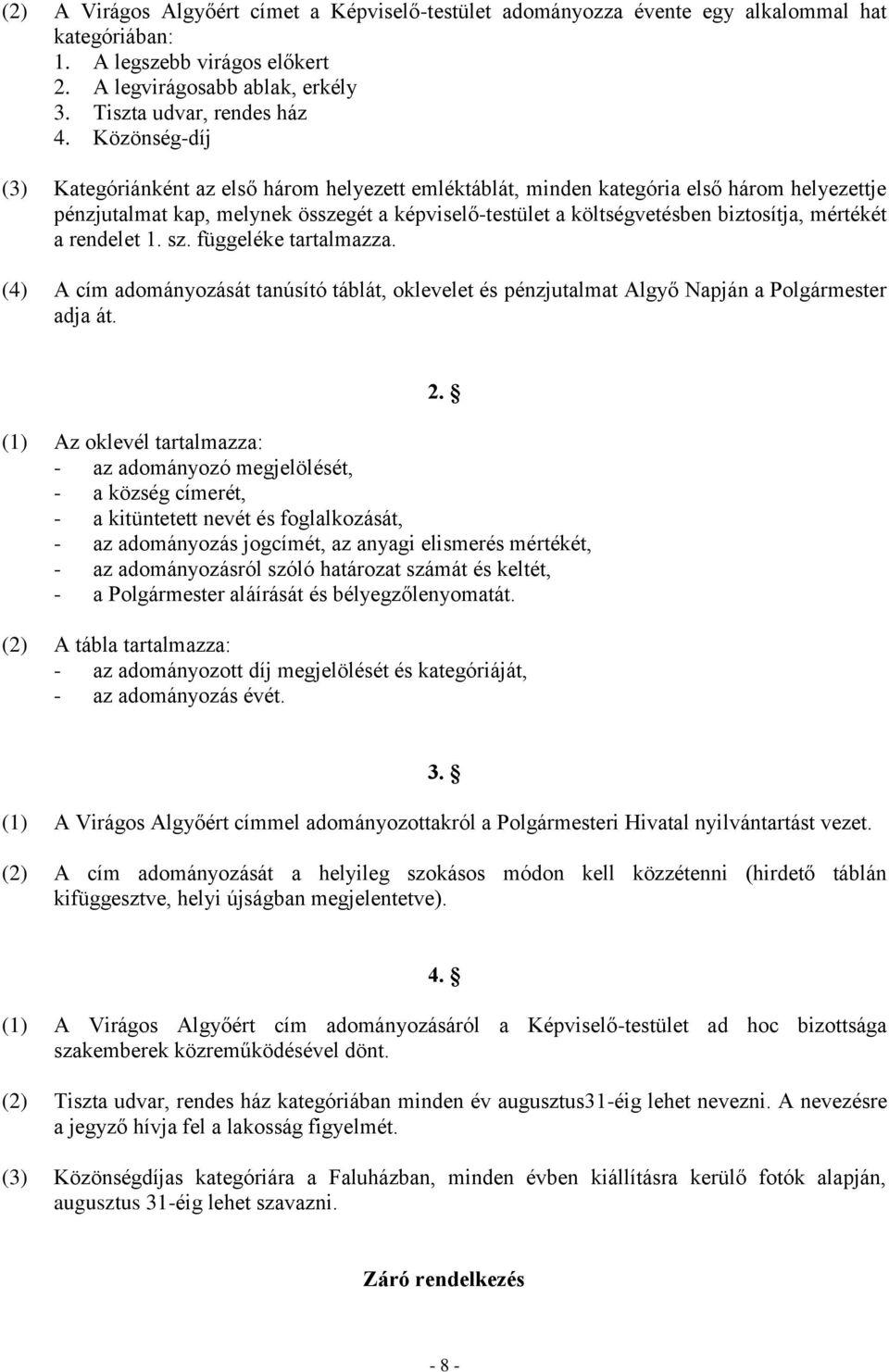 mértékét a rendelet 1. sz. függeléke tartalmazza. (4) A cím adományozását tanúsító táblát, oklevelet és pénzjutalmat Algyő Napján a Polgármester adja át. 2.