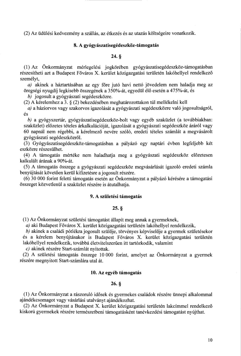 keriilet kozigazgatasi teriileten lak6hellyel rendelkezo szemelyt, a) akinek a haztartasaban az egy fore jut6 havi nett6 jovedelem nem haladja meg az oregsegi nyugdij legkisebb osszegenek a 350%-at,