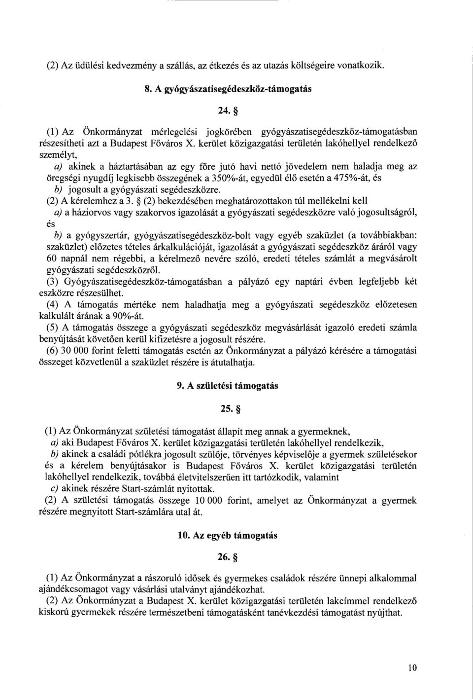 keriilet kozigazgatasi teriileten lak6hellyel rendelkezo szemelyt, a) akinek a haztartasaban az egy fore jut6 havi nett6 jovedelem nem haladja meg az oregsegi nyugdij legkisebb osszegenek a 350%-at,