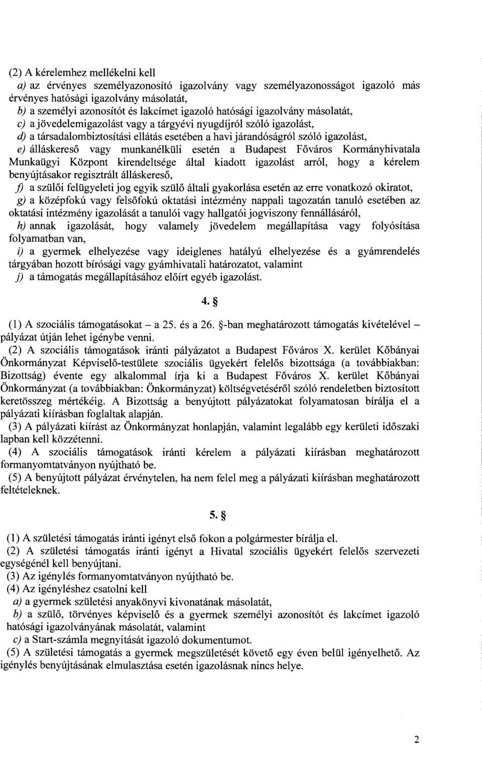 vagy munkanelkiili eseten a Budapest Fovaros Kormanyhivatala Munkaligyi Kozpont kirendeltsege altai kiadott igazolast arr61, hogy a kerelem benylijtasakor regisztralt allaskereso, f) a sziiloi