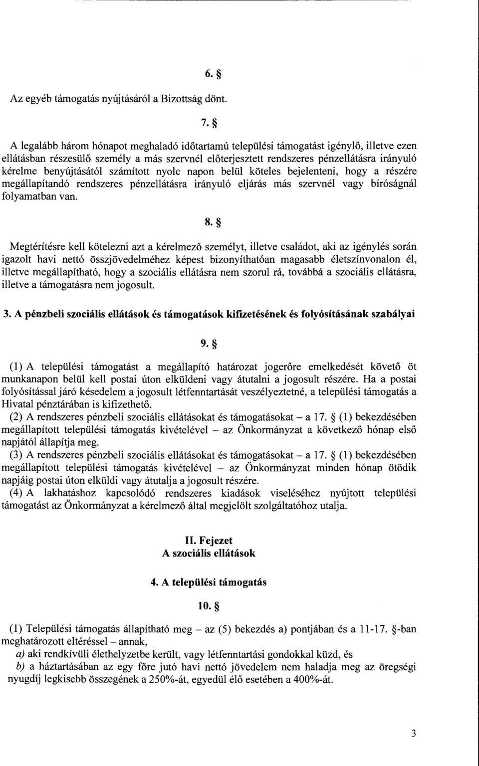 benyujtasat61 szamitott nyolc napon beliil koteles bejelenteni, hogy a reszere megallapitand6 rendszeres penzellatasra iranyul6 eljaras mas szervnel vagy bir6sagnal folyamatban van. 8.