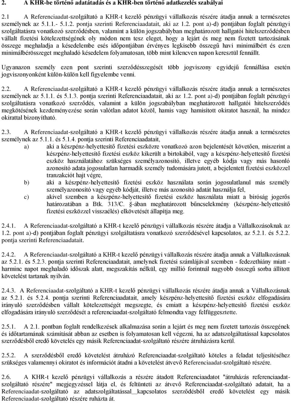 hitelszerződésben vállalt fizetési kötelezettségének oly módon nem tesz eleget, hogy a lejárt és meg nem fizetett tartozásának összege meghaladja a késedelembe esés időpontjában érvényes legkisebb