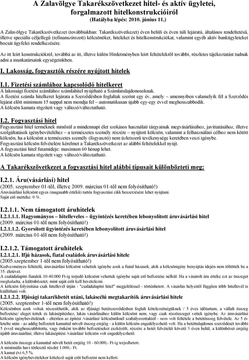 és hitelkonstrukciókat, valamint egyéb aktív bankügyleteket bocsát ügyfelei rendelkezésére.