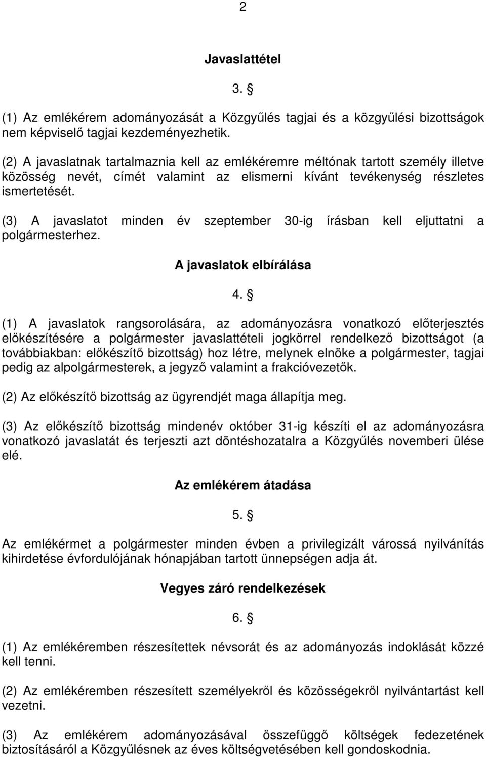 (3) A javaslatot minden év szeptember 30-ig írásban kell eljuttatni a polgármesterhez. A javaslatok elbírálása 4.