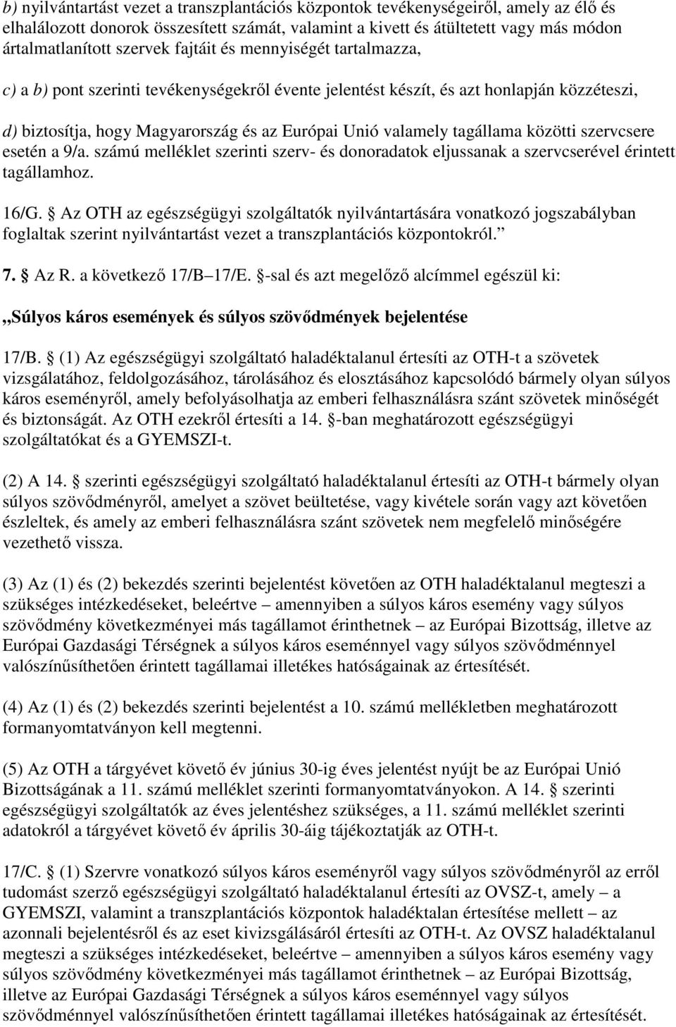 közötti szervcsere esetén a 9/a. számú melléklet szerinti szerv- és donoradatok eljussanak a szervcserével érintett tagállamhoz. 16/G.