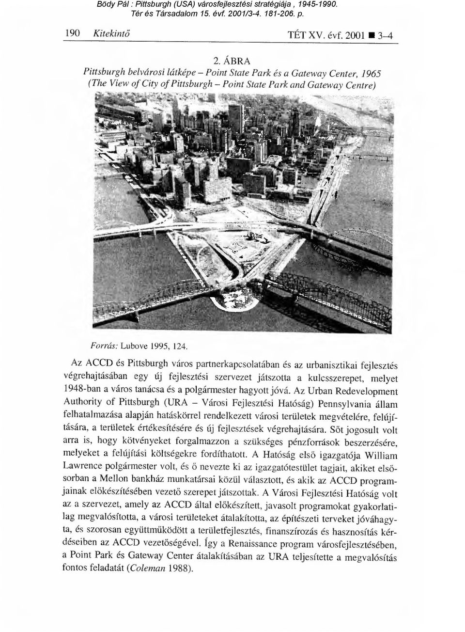 Az ACCD és Pittsburgh város partnerkapcsolatában és az urbanisztikai fejlesztés végrehajtásában egy új fejlesztési szervezet játszotta a kulcsszerepet, melyet 1948-ban a város tanácsa és a