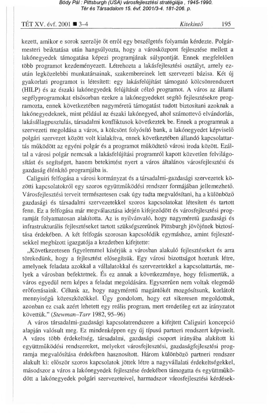 Létrehozta a lakásfejlesztési osztályt, amely ezután legközelebbi munkatársainak, szakembereinek lett szervezeti bázisa.