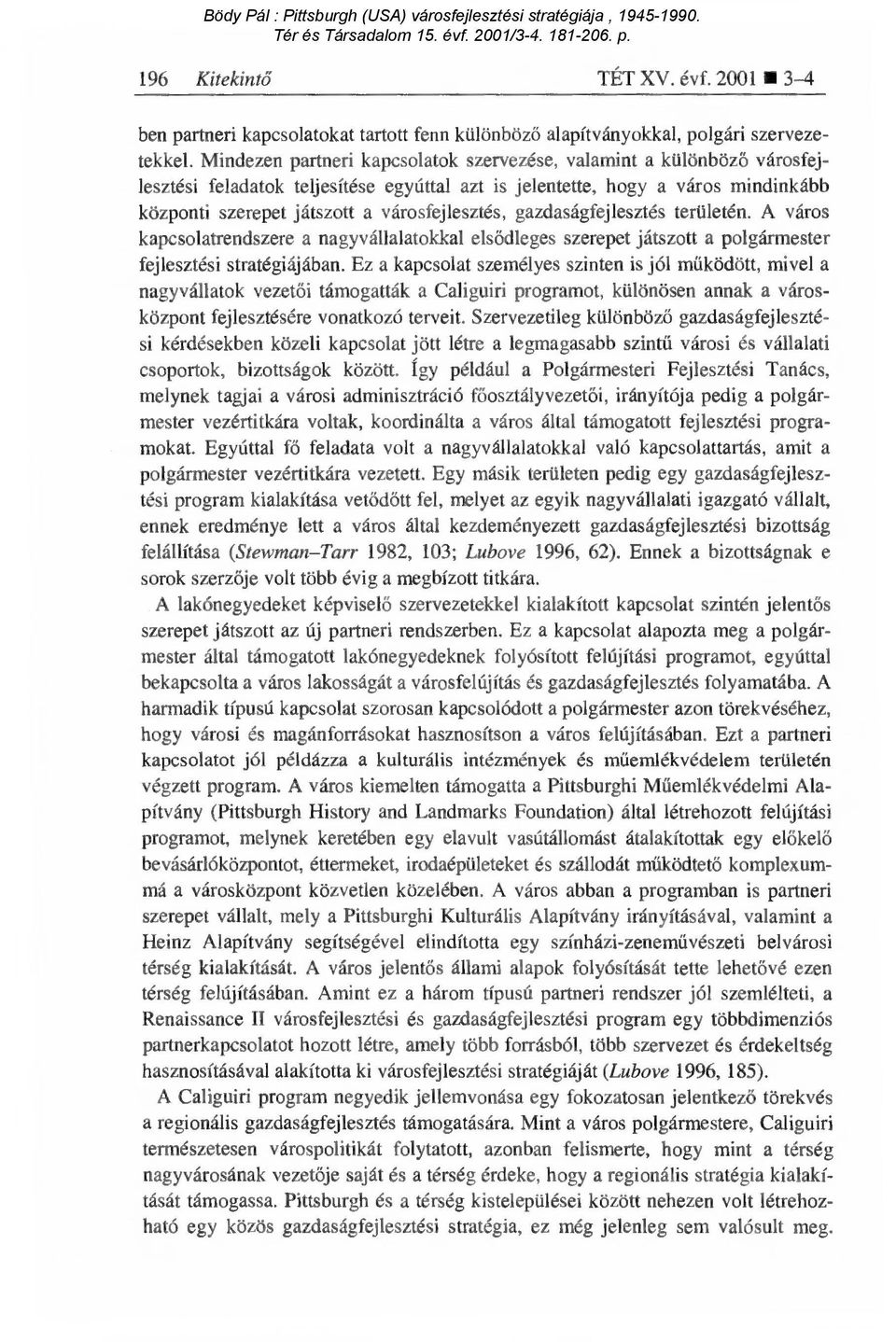 városfejlesztés, gazdaságfejlesztés területén. A város kapcsolatrendszere a nagyvállalatokkal els ődleges szerepet játszott a polgármester fejlesztési stratégiájában.