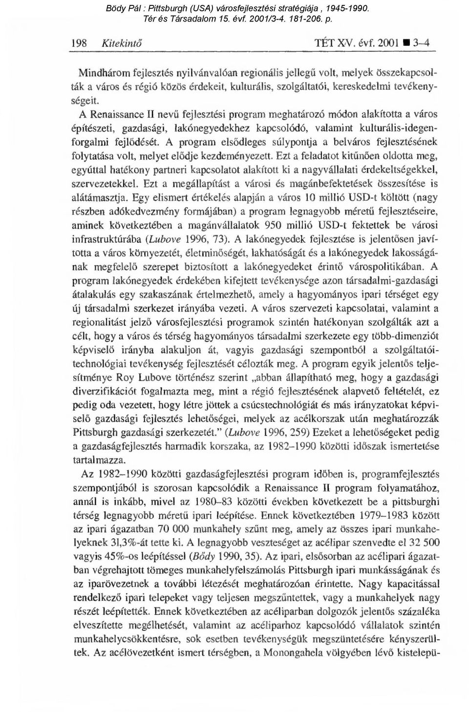 A Renaissance II nevű fejlesztési program meghatározó módon alakította a város építészeti, gazdasági, lakónegyedekhez kapcsolódó, valamint kulturális-idegenforgalmi fejl ődését.