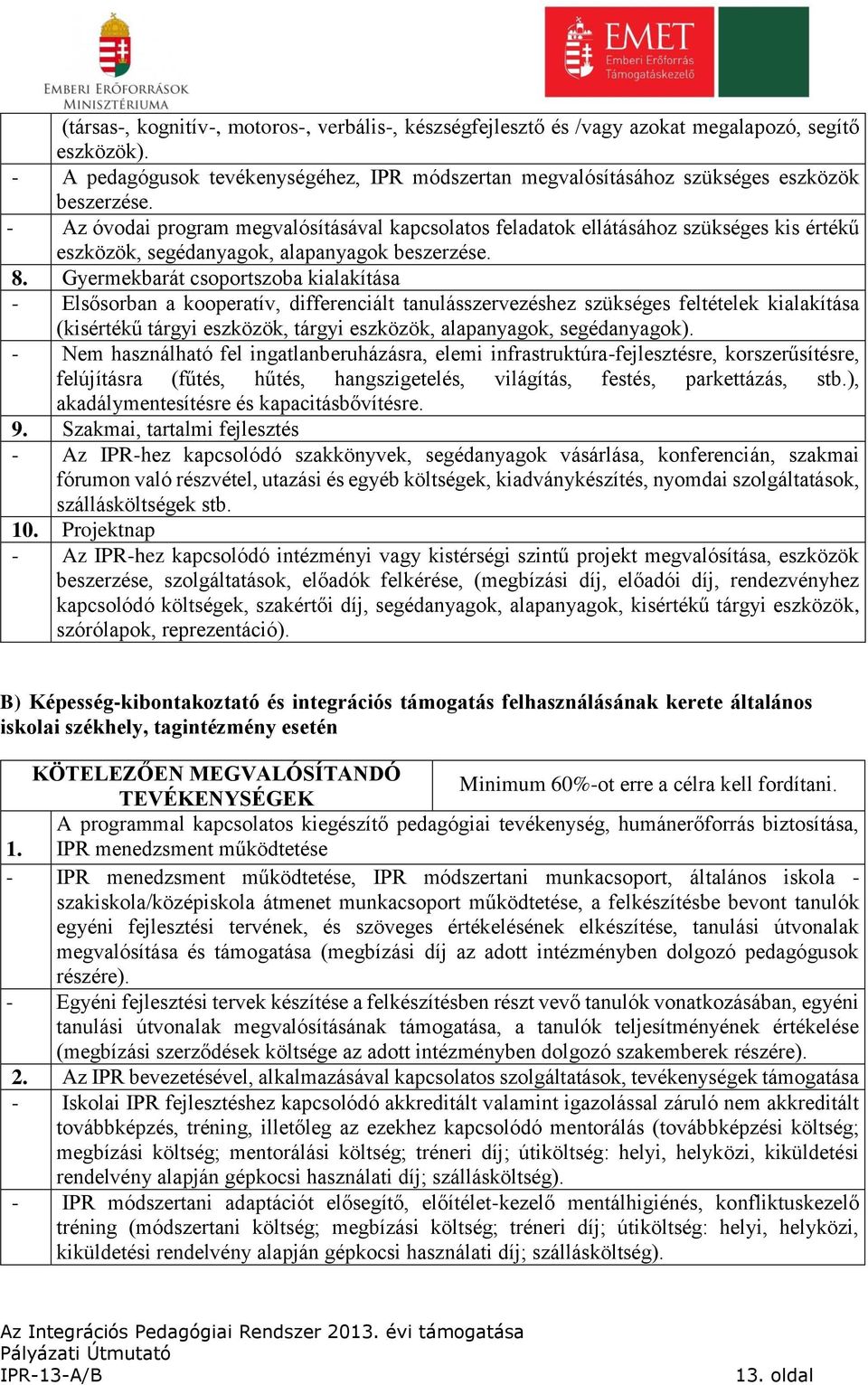 Gyermekbarát csoportszoba kialakítása - Elsősorban a kooperatív, differenciált tanulásszervezéshez szükséges feltételek kialakítása (kisértékű tárgyi eszközök, tárgyi eszközök, alapanyagok,