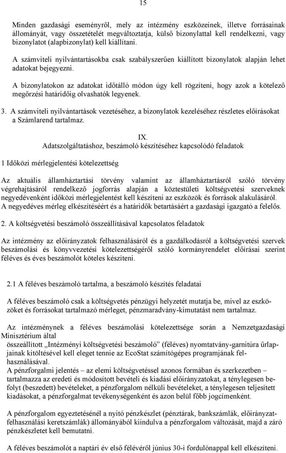 A bizonylatokon az adatokat időtálló módon úgy kell rögzíteni, hogy azok a kötelező megőrzési határidőig olvashatók legyenek. 3.