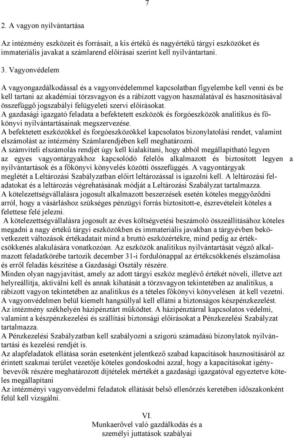 összefüggő jogszabályi felügyeleti szervi előírásokat. A gazdasági igazgató feladata a befektetett eszközök és forgóeszközök analitikus és főkönyvi nyilvántartásainak megszervezése.