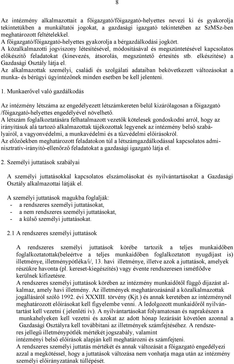 A közalkalmazotti jogviszony létesítésével, módosításával és megszüntetésével kapcsolatos előkészítő feladatokat (kinevezés, átsorolás, megszüntető értesítés stb.